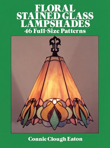 Floral Stained Glass Lampshades: 46 Full Size Patterns (Dover Crafts: Stained Glass)